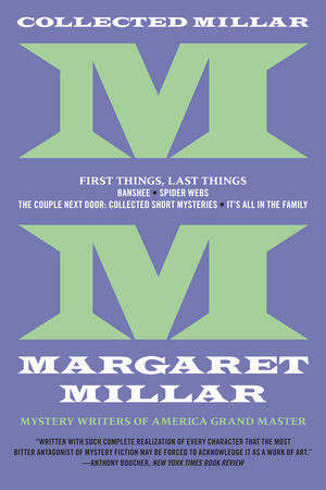 Collected Millar: First Things, Last Things: Banshee; Spider Webs; It's All In The Family; Collected Short Fiction by Margaret Millar
