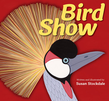 Bird Show by Susan Stockdale