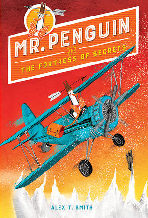 Mr. Penguin and the Fortress of Secrets by Alex T. Smith