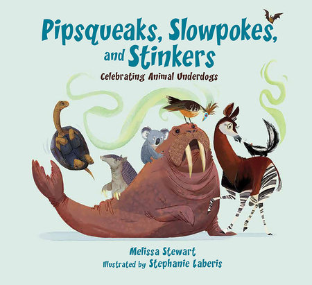 Pipsqueaks, Slowpokes, and Stinkers by Melissa Stewart