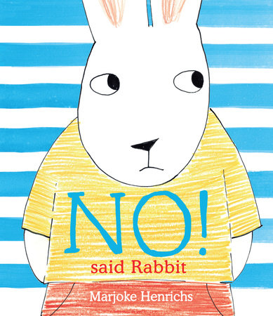No! Said Rabbit by Marjoke Henrichs