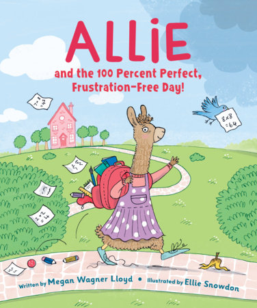 Allie and the 100 Percent Perfect, Frustration-Free Day! by Megan Wagner Lloyd