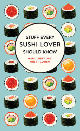 Stuff Every Sushi Lover Should Know by Marc Luber and Brett Cohen