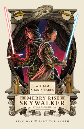 William Shakespeare's The Merry Rise of Skywalker by Ian Doescher