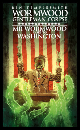 Wormwood, Gentleman Corpse: Mr. Wormwood Goes to Washington by Ben Templesmith