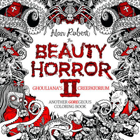 The Beauty of Horror 2: Ghouliana's Creepatorium Coloring Book by Alan Robert