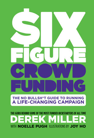 Six Figure Crowdfunding by Derek Miller and Noelle Pugh