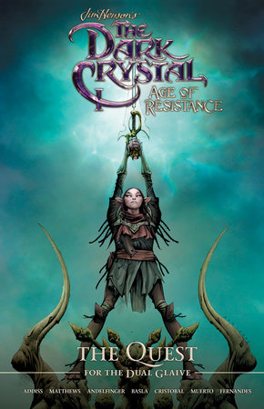 Jim Henson's The Dark Crystal: Age of Resistance: The Quest for the Dual Glaive by Nicole Andelfinger