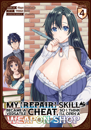 My [Repair] Skill Became a Versatile Cheat, So I Think I'll Open a Weapon Shop (Manga) Vol. 4 by Ginga Hoshikawa; Illustrated by Yukimi Enoki; Character Designs by Nemusuke