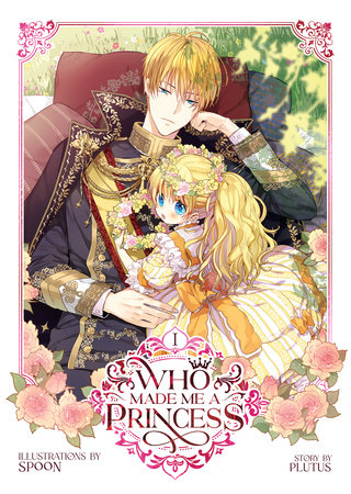 Who Made Me a Princess Vol. 1 by Plutus; Illustrated by Spoon