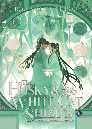 The Husky and His White Cat Shizun: Erha He Ta De Bai Mao Shizun (Novel) Vol. 6 by Rou Bao Bu Chi Rou