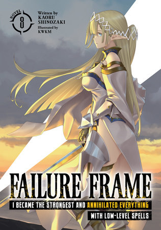 Failure Frame: I Became the Strongest and Annihilated Everything With Low-Level Spells (Light Novel) Vol. 8 by Kaoru Shinozaki