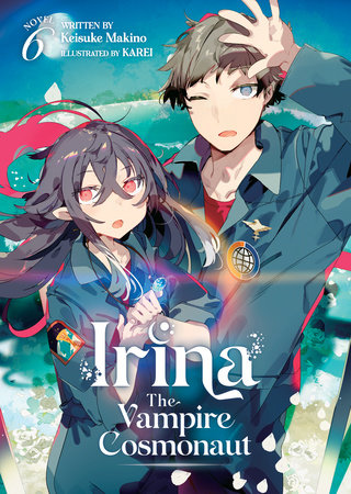 Irina: The Vampire Cosmonaut (Light Novel) Vol. 6 by Keisuke Makino
