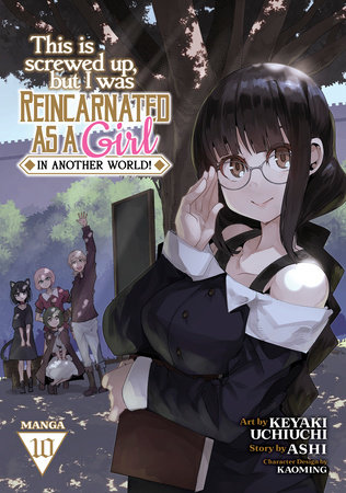 This Is Screwed Up, but I Was Reincarnated as a GIRL in Another World! (Manga) Vol. 10 by Ashi