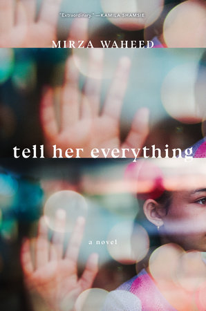 Tell Her Everything by Mirza Waheed
