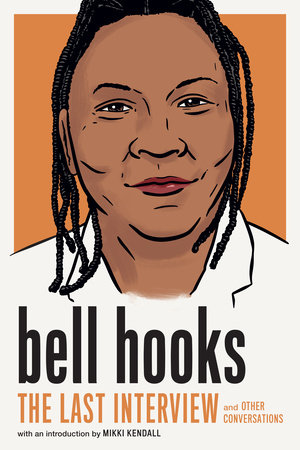 bell hooks: The Last Interview by bell hooks