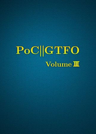PoC or GTFO, Volume 3 by Manul Laphroaig