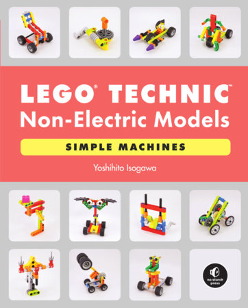 LEGO Technic Non-Electric Models: Simple Machines by Yoshihito Isogawa