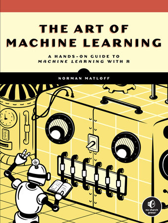 The Art of Machine Learning by Norman Matloff