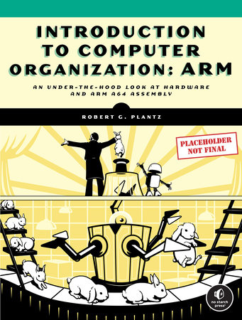 Introduction to Computer Organization: ARM by Robert G. Plantz