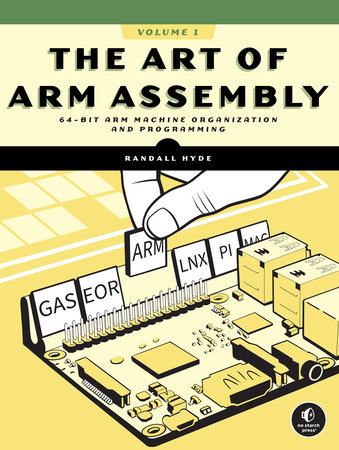 The Art of ARM Assembly, Volume 1 by Randall Hyde
