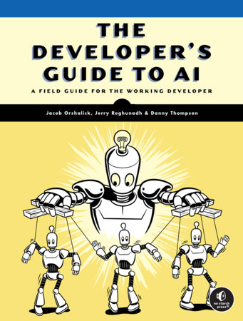 The Developer's Guide to AI by Jacob Orshalick, Jerry M. Reghunadh and Danny Thompson