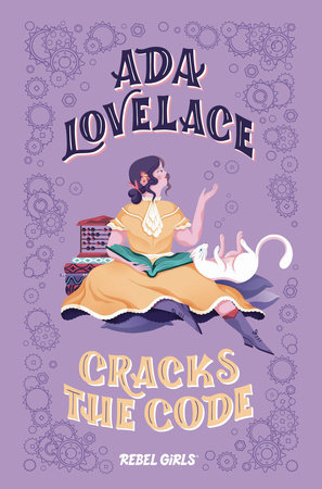 Ada Lovelace Cracks the Code by Rebel Girls, Corinne Purtill