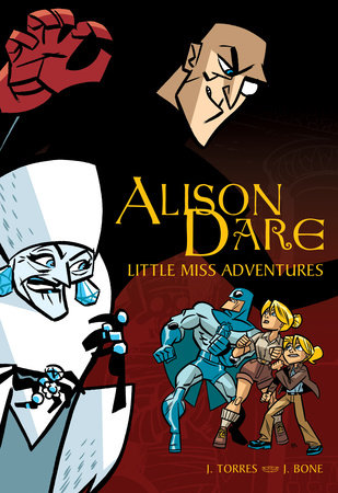 Alison Dare, Little Miss Adventures by J. Torres; illustrated by J. Bone