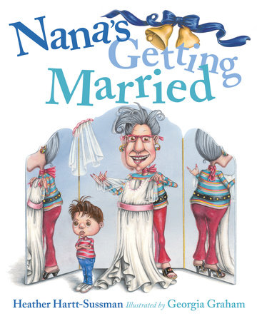 Nana's Getting Married by Heather Hartt-Sussman; illustrated by Georgia Graham
