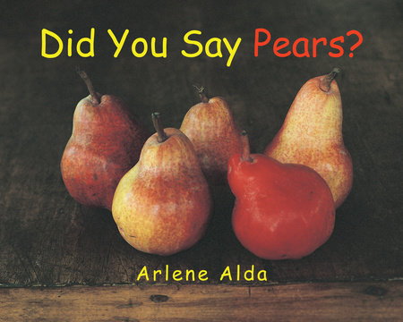 Did You Say Pears? by Arlene Alda