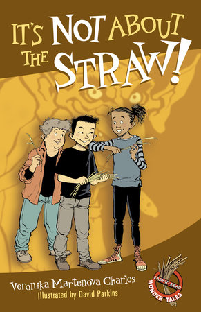 It's Not About the Straw! by Veronika Martenova Charles
