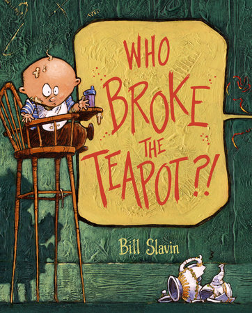 Who Broke the Teapot?! by Bill Slavin