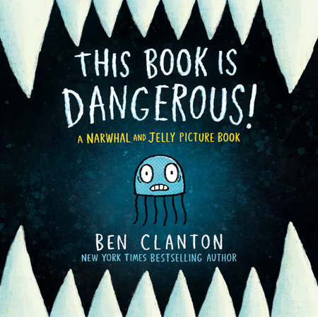 This Book Is Dangerous! (A Narwhal and Jelly Picture Book #1) by Ben Clanton