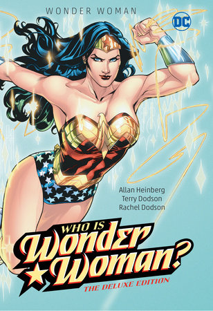 Wonder Woman: Who Is Wonder Woman The Deluxe Edition by Allan Heinberg