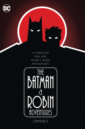 The Batman and Robin Adventures Omnibus by Paul Dini, Ty Templeton and Hilary J. Bader
