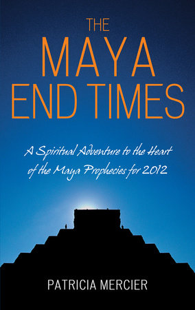 The Maya End Times by Patricia Mercier