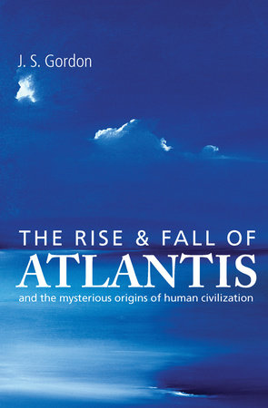 The Rise and Fall of Atlantis by J S Gordon