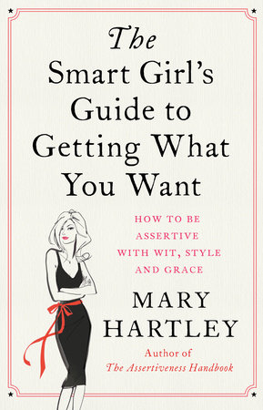 The Smart Girl's Guide to Getting What You Want by Mary Hartley