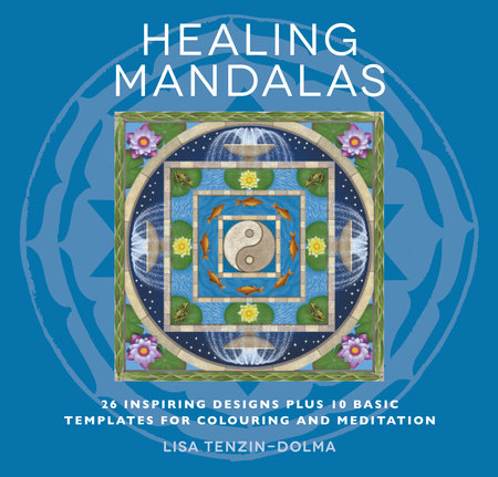 Healing Mandalas by Lisa Tenzin-Dolma