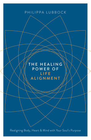 The Healing Power of Life Alignment by Philippa Lubbock