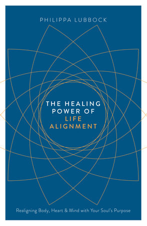 The Healing Power of Life Alignment by Philippa Lubbock