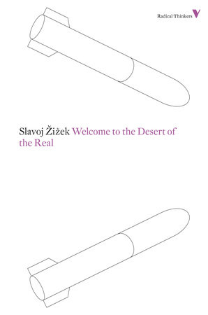 Welcome to the Desert of the Real by Slavoj Zizek
