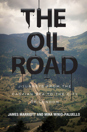 The Oil Road by James Marriott and Mika Minio-Paluello