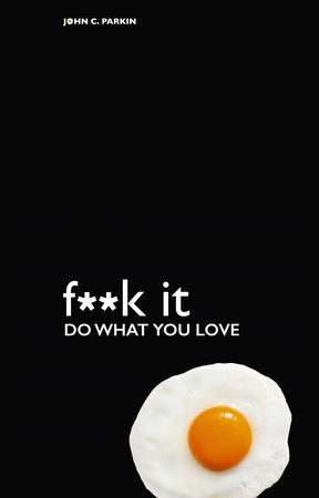 F**k It - Do What You Love by John C. Parkin