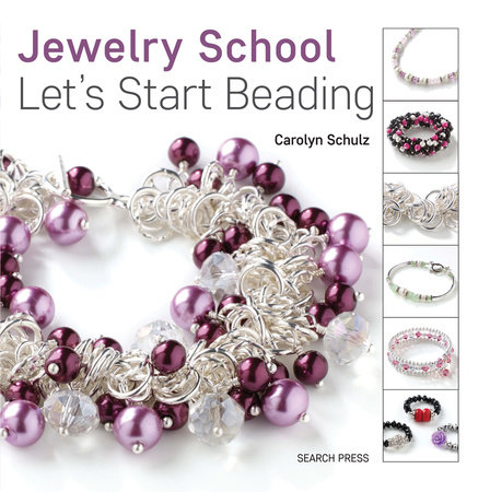 Jewelry School: Let's Start Beading by Carolyn Schulz