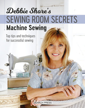 Debbie Shore's Sewing Room Secrets: Machine Sewing by Debbie Shore