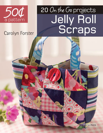 50 Cents a Pattern: Jelly Roll Scraps by Carolyn Forster