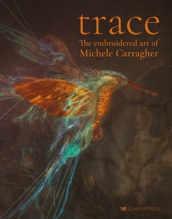 Trace - The Embroidered Art of Michele Carragher by Michele Carragher