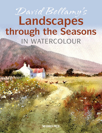 David Bellamy's Landscapes through the Seasons in Watercolour by David Bellamy