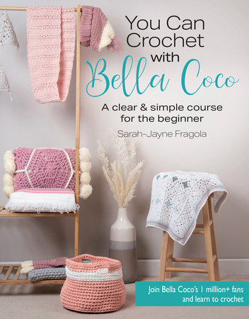 You Can Crochet with Bella Coco by Sarah-Jayne Fragola